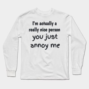 I'm actually a really nice person Long Sleeve T-Shirt